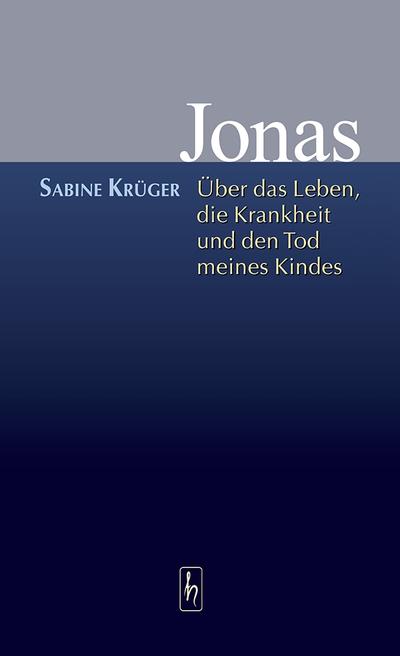 Jonas - über das Leben, die Krankheit und den Tod meines Kindes.